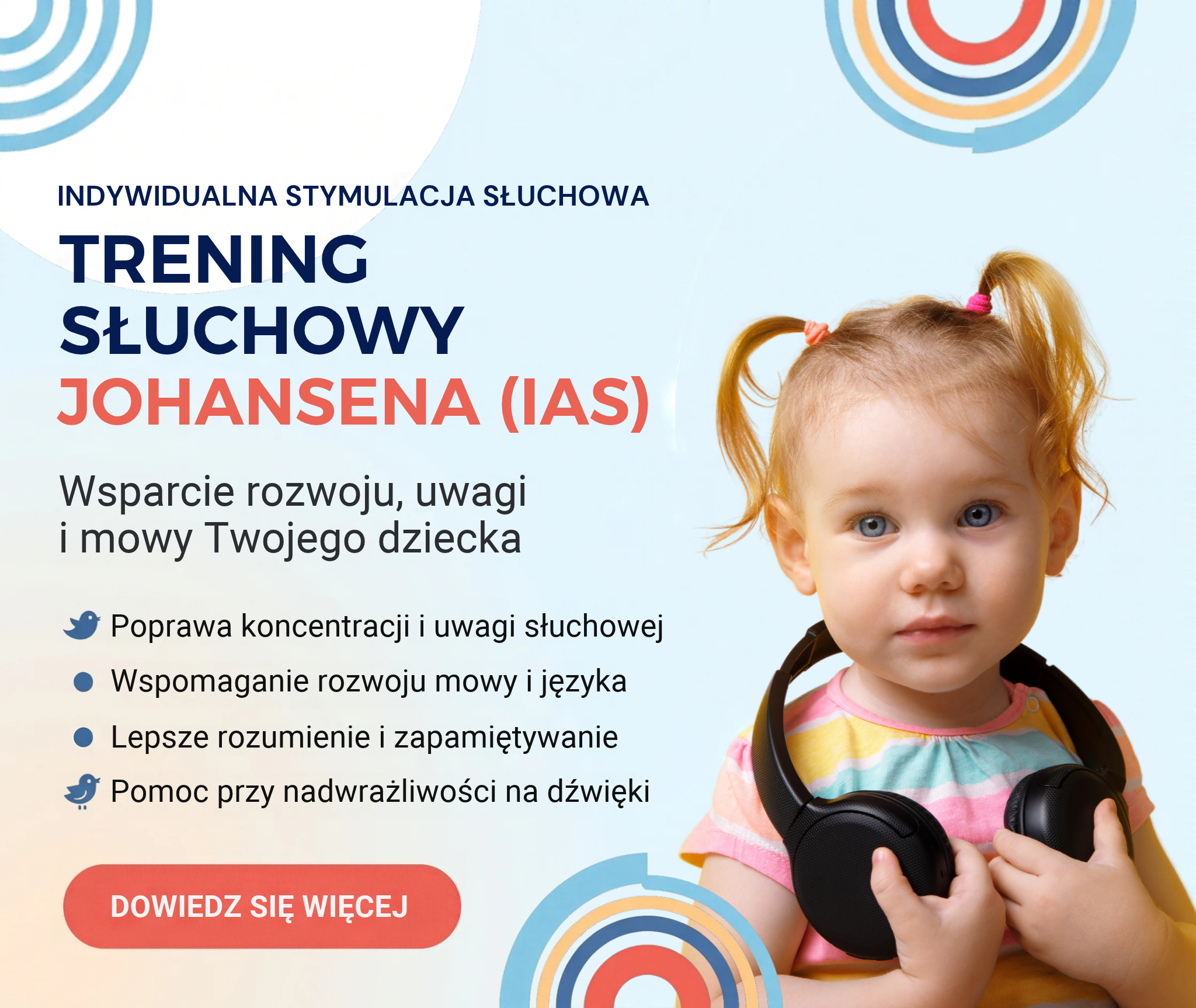 Grafika promocyjna Fundacji Polska Edukacja. Po prawej stronie znajduje się zdjęcie małej dziewczynki w kolorowej bluzce, trzymającej na szyi czarne słuchawki wokółuszne. Po lewej stronie umieszczono napis „Indywidualna Stymulacja Słuchowa – Trening Słuchowy Johansena (IAS)” oraz listę korzyści: poprawa koncentracji, wspomaganie rozwoju mowy, lepsze rozumienie i pamięć oraz pomoc przy nadwrażliwości na dźwięki. Na dole znajduje się czerwony przycisk z napisem „Dowiedz się więcej”.